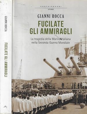 Bild des Verkufers fr Fucilate gli ammiragli La tragedia della marina italiana nella seconda guerra mondiale zum Verkauf von Biblioteca di Babele