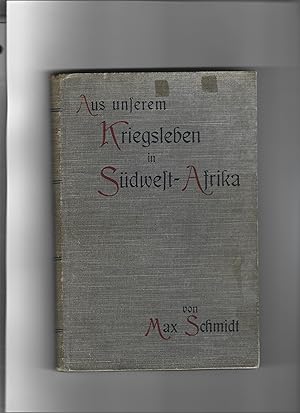 Aus unserm Kriegsleben in Südwestafrika. Erlebenisse und Erfahrungen.