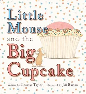 Imagen del vendedor de Little Mouse and the Big Cupcake a la venta por WeBuyBooks