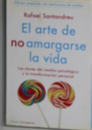 Imagen del vendedor de El arte de no amargarse la vida : las claves del cambio psicolgico y la transformacin personal : con apndice "Testimonios de cambio" a la venta por Librera Alonso Quijano