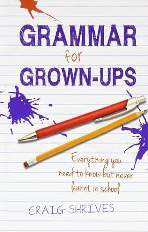 Seller image for Grammar for Grown-ups: Everything you need to know but never learnt in school for sale by WeBuyBooks