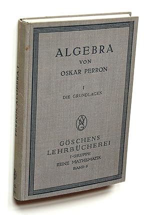 Seller image for Algebra. I. Die Grundlagen [Gschens Lehrbcherei 1. Gruppe: Reine und angewandte Mathematik Band 8] for sale by Versandantiquariat Hsl