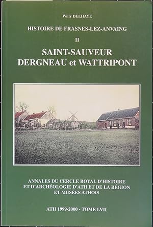 Histoire de Frasnes-lez-Anvaing II: Les villages de la bordure nord : Saint-Sauveur, Dergneau et ...