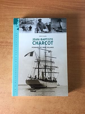 Image du vendeur pour JEAN-BAPTISTE CHARCOT PIONNIER DES MERS POLAIRES mis en vente par KEMOLA