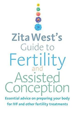 Seller image for Zita West's Guide to Fertility and Assisted Conception: Essential Advice on Preparing Your Body for IVF and Other Fertility Treatments for sale by WeBuyBooks