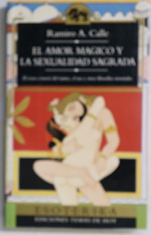 Imagen del vendedor de El amor mgico y la sexualidad sagrada el sexo a travs del tantra, el tao y otras filosofas orientales a la venta por Librera Alonso Quijano