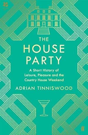Seller image for The House Party: A Short History of Leisure, Pleasure and the Country House Weekend for sale by WeBuyBooks
