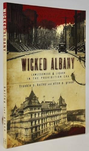 Imagen del vendedor de Wicked Albany: Lawlessness & Liquor in the Prohibition Era a la venta por Haaswurth Books