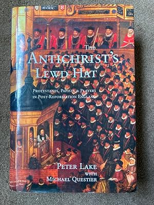 The AntiChrist?s Lewd Hat  Protestants, Papists & Players in PostReformation England: Protesta...