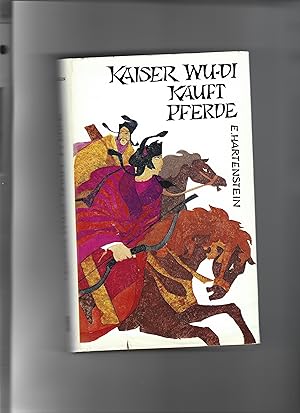 Bild des Verkufers fr Kaiser Wu-di kauft Pferde. Ein Roman aus der Han-Zeit. zum Verkauf von Sigrid Rhle