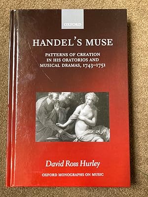 Handel's Muse: Patterns of Creation in His Oratorios and Musical Dramas, 1743-1751