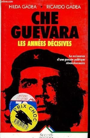 Image du vendeur pour Che Guevara les annes dcisives - La naissance d'une pense politique rvolutionnaire. mis en vente par Le-Livre