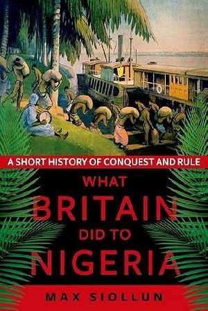 Bild des Verk�ufers f�r What Britain Did to Nigeria : A Short History of Conquest and Rule zum Verkauf von AHA-BUCH GmbH