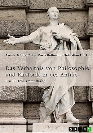 Immagine del venditore per Das Verhaeltnis von Philosophie und Rhetorik in der Antike. Zum Ideal des Redners venduto da moluna