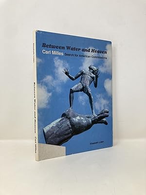 Imagen del vendedor de Between Water and Heaven: Carl Milles, Search for American Commissions a la venta por Southampton Books