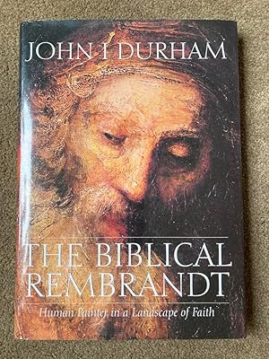 The Biblical Rembrandt: How Rembrandt Experienced the Bible: Human Painter In A Landscape Of Faith