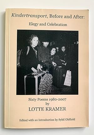 Imagen del vendedor de Kindertransport, Before and After: An Elegy and Celebration. Sixty Poems 1980-2007. a la venta por Peter Scott