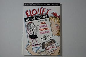 Image du vendeur pour Eloise's Guide to Life: How to Eat, Dress, Travel, Behave and Stay Six Forever! mis en vente par WeBuyBooks