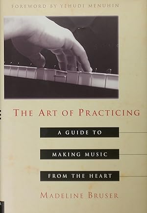 Imagen del vendedor de The Art of Practicing: A Guide to Making Music from the Heart a la venta por Austin Sherlaw-Johnson, Secondhand Music