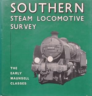 SOUTHERN STEAM LOCOMOTIVE SURVEY : THE EARLY MAUNSELL CLASSES