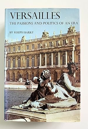 Versailles: The Passions and Politics of an Era.