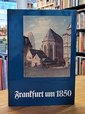 Frankfurt um 1850 - Nach Aquarellen und Beschreibungen von Carl Theodor Reiffenstein und dem Male...