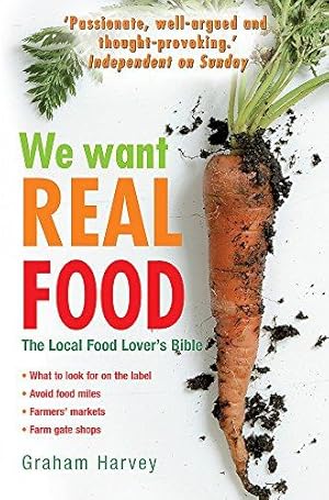 Imagen del vendedor de We Want Real Food: The Local Food Lover's Bible a la venta por WeBuyBooks