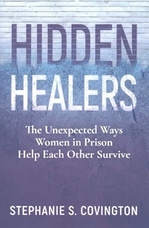 Immagine del venditore per Hidden Healers : The Unexpected Ways Women in Prison Help Each Other Survive venduto da GreatBookPrices