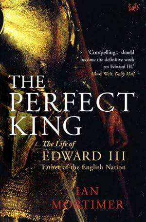 Imagen del vendedor de The Perfect King: The Life of Edward III, Father of the English Nation a la venta por WeBuyBooks