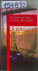 Imagen del vendedor de No mires la luna a travs del cristal a la venta por Almacen de los Libros Olvidados