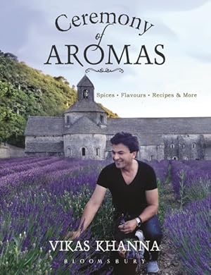 Seller image for Ceremony of Aromas : Spices, Flavour, Recipes & More for sale by GreatBookPrices