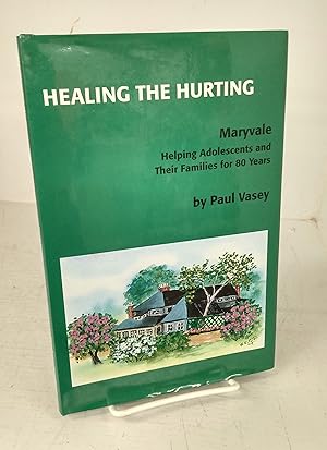 Healing The Hurting: Maryvale. Helping Adolescents and Their Families for 80 Years