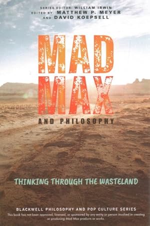 Image du vendeur pour Mad Max and Philosophy : Thinking Through the Wasteland mis en vente par GreatBookPrices