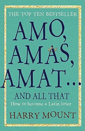Immagine del venditore per Amo, Amas, Amat . and All That: How to Become a Latin Lover venduto da WeBuyBooks