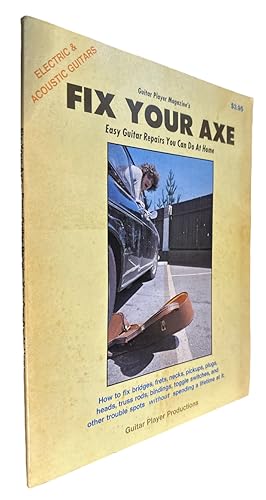 Seller image for Guitar Player Magazine's Fix Your Axe: Easy Guitar Repairs You Can Do at Home: How to Fix Bridges, Frets, Necks, Pickups, Plugs, Heads, Truss Rods, . Spots Without Spending a Lifetime at It for sale by First Coast Books