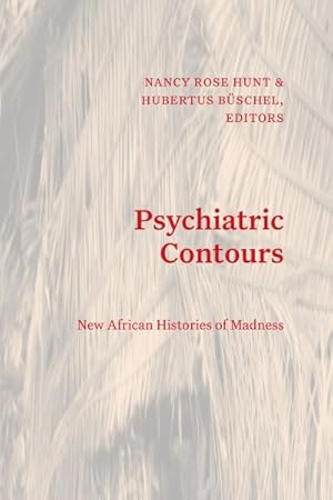 Bild des Verkufers fr Psychiatric Contours : New African Histories of Madness zum Verkauf von GreatBookPrices