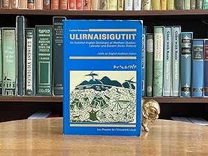 Ulirnaisigutiit; An Inuktitut-English Dictionary of Northern Quebec, Labrador and Eastern Arctic ...