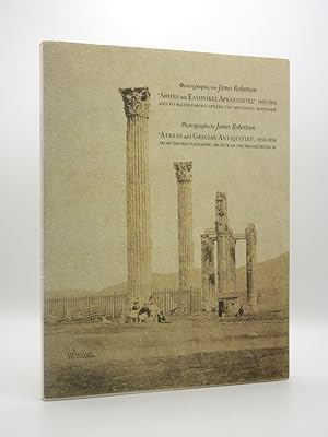 Photographs by James Robertson: Athens and Grecian Antiquities 1853-1854: From the Photographic A...