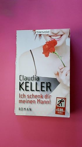 Bild des Verkufers fr ICH SCHENK DIR MEINEN MANN!. Roman zum Verkauf von Butterfly Books GmbH & Co. KG