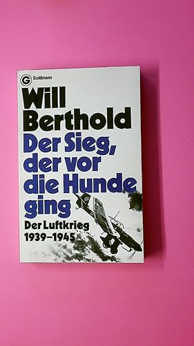 Bild des Verkufers fr DER SIEG, DER VOR DIE HUNDE GING. d. Luftkrieg 1939 - 1945 zum Verkauf von Butterfly Books GmbH & Co. KG