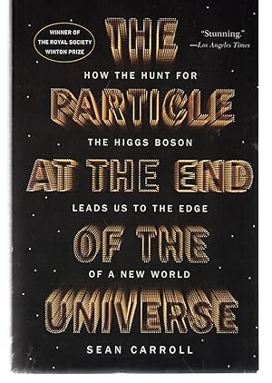 The Particle at the End of the Universe: How the Hunt for the Higgs Boson Leads Us to the Edge of...