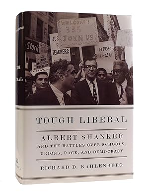 Image du vendeur pour TOUGH LIBERAL Albert Shanker and the Battles over Schools, Unions, Race, and Democracy mis en vente par Rare Book Cellar