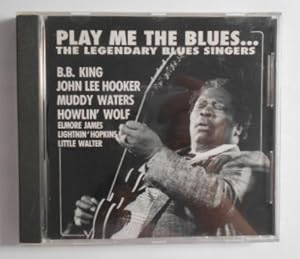 Play me the Blues - The Legendary Blues Singers: B.B. King, Hooker . [CD].