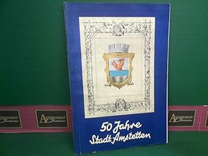 50 Jahre Stadt Amstetten - Jubiläums-Festschrift zur Feier der 50.Wiederkehr der Stadterhebung un...