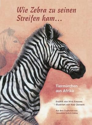 Bild des Verkufers fr Wie Zebra zu seinen Streifen kam .: Tiermrchen aus Afrika Band 1 zum Verkauf von Studibuch