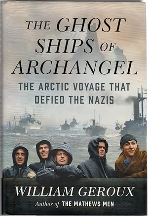 The Ghost Ships of Archangel: The Arctic Voyage That Defied the Nazis