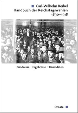 Bild des Verkufers fr Handbuch der Reichstagswahlen 1890-1918: Bndnisse-Ergebnisse-Kandidaten (Verffentlichungen der Kommission fr Geschichte des Parlamentarismus und der politischen Parteien (KGParl)) zum Verkauf von Studibuch