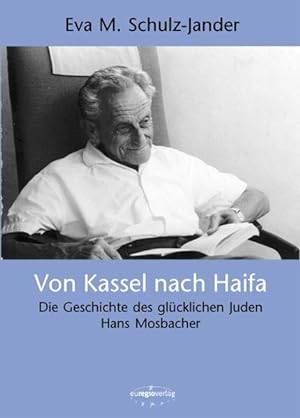 Bild des Verkufers fr Von Kassel nach Haifa: Die Geschichte des glcklichen Juden Hans Mosbacher zum Verkauf von Studibuch
