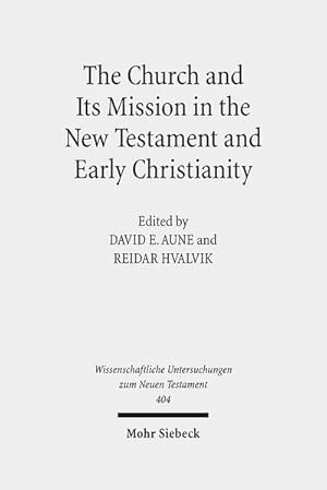 Seller image for The Church and Its Mission in the New Testament and Early Christianity: Essays in Memory of Hans Kvalbein (Wissenschaftliche Untersuchungen zum Neuen Testament, Band 404) for sale by Studibuch