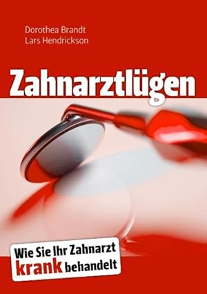 Seller image for Zahnarztlgen: Wie Sie Ihr Zahnarzt krank behandelt for sale by Studibuch